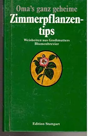 Couverture du produit · Oma's ganz geheime Zimmerpflanzentips Weisheiten aus Großmutters Blumenbrevier
