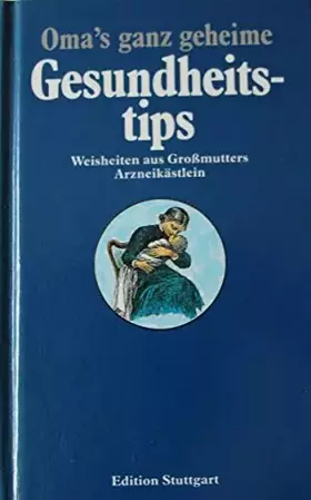 Couverture du produit · Oma`s ganz geheime Gesundheitstips - Weisheiten aus Großmutters Arzneikästlein