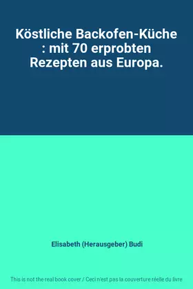 Couverture du produit · Köstliche Backofen-Küche : mit 70 erprobten Rezepten aus Europa.