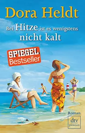 Couverture du produit · Bei Hitze ist es wenigstens nicht kalt: Roman