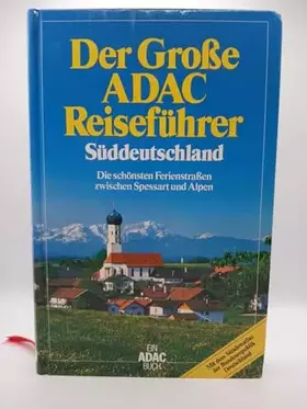 Couverture du produit · Der große ADAC - Reiseführer Süddeutschland. Die schönsten Ferienstraßen zwischen Spessart und Alpen