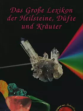 Couverture du produit · Das Grosse Lexikon der Heilsteine, Düfte und Kräuter: Alle erhältlichen Heilsteine von A-Z