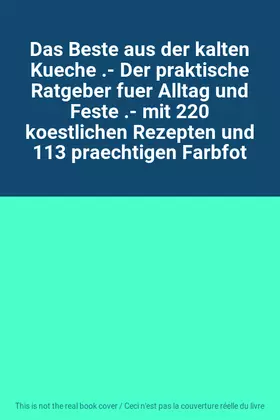 Couverture du produit · Das Beste aus der kalten Kueche .- Der praktische Ratgeber fuer Alltag und Feste .- mit 220 koestlichen Rezepten und 113 praech