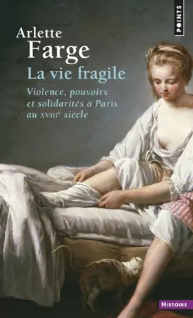 Couverture du produit · La Vie fragile ((Réédition)): Violence, pouvoirs et solidarités à Paris au XVIIIe siècle
