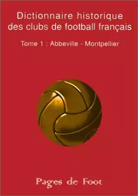 Couverture du produit · Dictionnaire historique des clubs de football français, tome 1