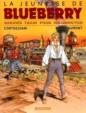 Couverture du produit · La Jeunesse de Blueberry, tome 12 : Dernier train pour Washington