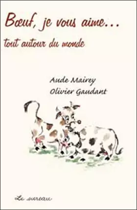 Couverture du produit · Boeufs, je vous aime... autour du monde