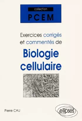 Couverture du produit · Exercices corrigés et commentés de Biologie cellulaire