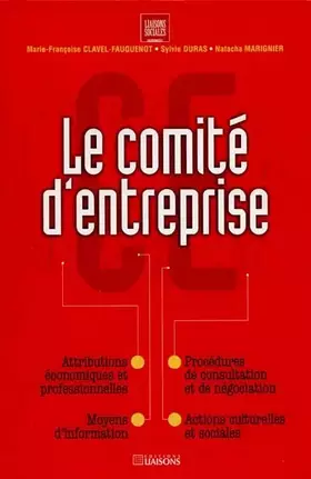 Couverture du produit · Le Comité d'entreprise. Attributions économiques et professionnelles, procédures de consultation et de négociation, moyens d'in