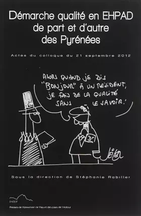 Couverture du produit · DEMARCHE QUALITE EN EHPAD DE PART ET D'AUTRE DES PYRENEES. ACTES DU COLLOQUE TRANSFRONTALIER DU 21 SEPTEMBRE 2012, UNIVERSITE D