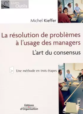 Couverture du produit · La résolution de problèmes à l'usage des managers : L'art du consensus