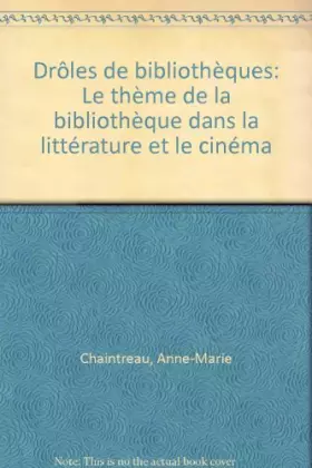Couverture du produit · Droles de bibliotheques : le thème de la bibliotheque dans la litterature et le cinema