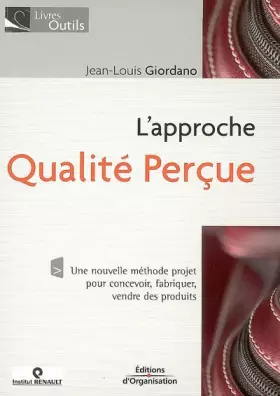 Couverture du produit · L'approche qualité perçue: Une nouvelle méthode projet pour concevoir, fabriquer, vendre des produits
