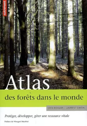 Couverture du produit · Atlas des forêts dans le monde : Protéger, développer, gérer une ressource vitale