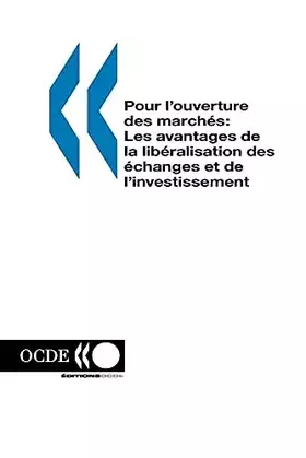 Couverture du produit · Pour L'ouverture Des Marches: Les Avantages De La Liberalisation Des Echanges Et De L'investissement (French Edition)