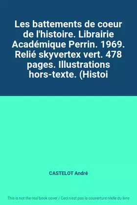 Couverture du produit · Les battements de coeur de l'histoire. Librairie Académique Perrin. 1969. Relié skyvertex vert. 478 pages. Illustrations hors-t