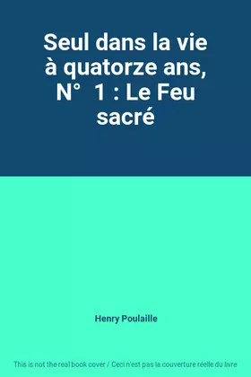 Couverture du produit · Seul dans la vie à quatorze ans, N°  1 : Le Feu sacré
