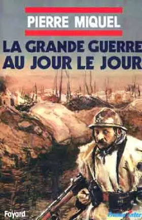 Couverture du produit · La Grande Guerre au jour le jour