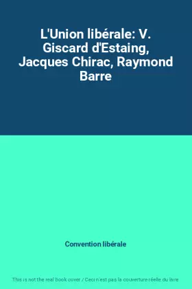 Couverture du produit · L'Union libérale: V. Giscard d'Estaing, Jacques Chirac, Raymond Barre