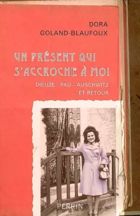 Couverture du produit · Un présent qui s'accroche à moi : Dieuze-Pau-Auschwitz et retour