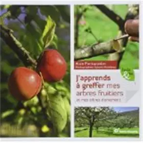 Couverture du produit · J'apprends à greffer les arbres fruitiers: et mes arbres d'ornement