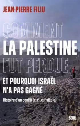 Couverture du produit · Comment la Palestine fut perdue: Et pourquoi Israël n'a pas gagné. Histoire d'un conflit (XIXe-XXIe siècle)