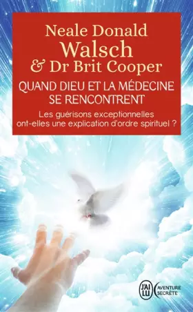 Couverture du produit · Quand Dieu et la médecine se rencontrent: Les guérisons exceptionnelles ont-elles une explication d'ordre spirituel ?