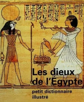 Couverture du produit · Les Dieux de l'Egypte : Petit dictionnaire illustré