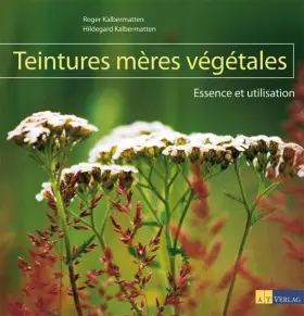 Couverture du produit · Teintures mères végétales: Essence et utilisation