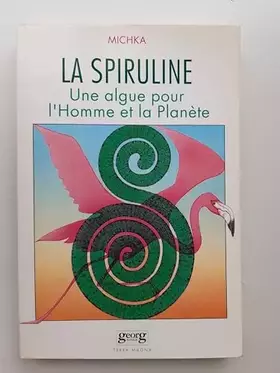 Couverture du produit · LA SPIRULINE.UNE ALGUE POUR L'HOMME ET LA PLANETE.