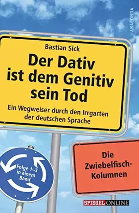 Couverture du produit · Der Dativ ist dem Genitiv sein Tod: Ein Wegweiser durch den Irrgarten der deutschen Sprache. Folge 1-3 in einem Band. Die Zwieb