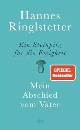 Couverture du produit · Ein Steinpilz für die Ewigkeit: Mein Abschied vom Vater | Eine wunderbare, berührende Geschichte über Nähe, Ferne und Verlust