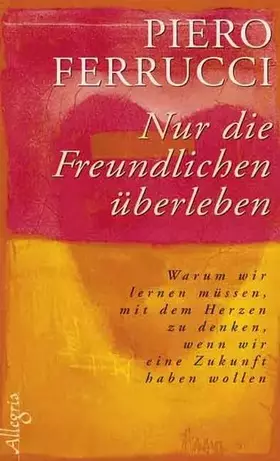 Couverture du produit · Nur die Freundlichen überleben: Warum wir lernen müssen, mit dem Herzen zu denken, wenn wir eine Zukunft haben wollen