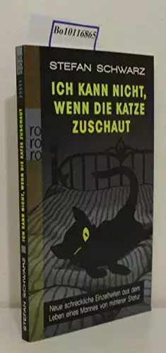 Couverture du produit · Ich kann nicht, wenn die Katze zuschaut: Neue schreckliche Einzelheiten aus dem Leben eines Mannes von mittlerer Statur