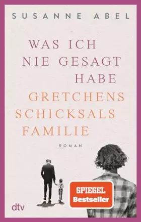 Couverture du produit · Was ich nie gesagt habe: Gretchens Schicksalsfamilie – Roman | Authentisch, eindringlich, emotional – Toms und Gretchens Geschi