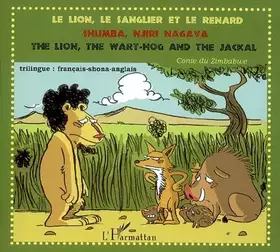 Couverture du produit · Le lion, le sanglier et le renard  Shumba, njiri nagava  The lion, the wart-hog end the jackal: Conte du zimbabwe en édition tr