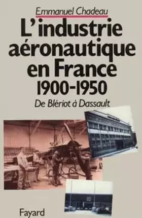 Couverture du produit · De Blériot à Dassault : L'Industrie aéronautique en France, 1900-1950