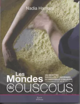 Couverture du produit · LES MONDE DU COUSCOUS. 100 recettes nouvelles et anciennes du Maghreb et d'ailleurs transmises de mère en fille