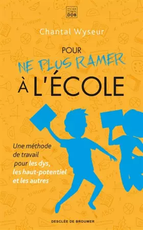 Couverture du produit · Pour ne plus ramer à l'école: Une méthode de travail pour les dys, les haut-potentiel et les autres