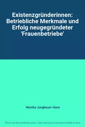 Couverture du produit · Existenzgründerinnen: Betriebliche Merkmale und Erfolg neugegründeter 'Frauenbetriebe'