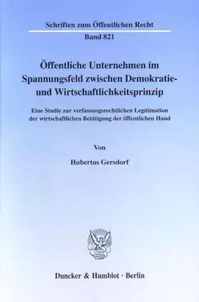 Couverture du produit · Öffentliche Unternehmen im Spannungsfeld zwischen Demokratie- und Wirtschaftlichkeitssprinzip. Eine Studie zur verfassungsrecht
