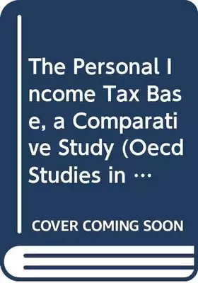 Couverture du produit · The Personal Income Tax Base: A Comparative Study