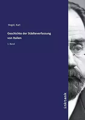 Couverture du produit · Geschichte der Stadteverfassung von Italien: 1. Band