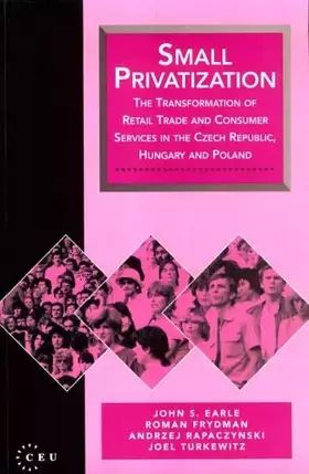 Couverture du produit · Small Privatization: The Transformation of Retail Trade and Consumer Services in the Czech Republic, Hungary, and Poland (CEU P