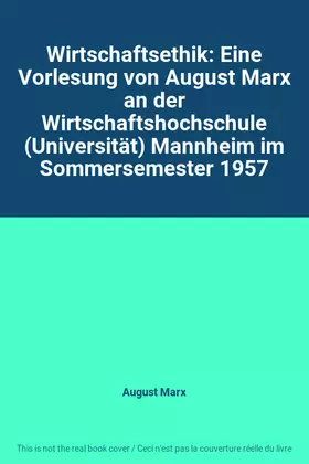 Couverture du produit · Wirtschaftsethik: Eine Vorlesung von August Marx an der Wirtschaftshochschule (Universität) Mannheim im Sommersemester 1957