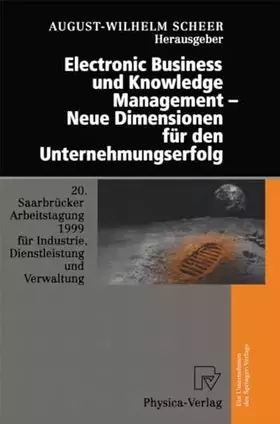 Couverture du produit · Electronic Business und Knowledge Management - Neue Dimensionen für den Unternehmungserfolg. 20.Saarbrücker Arbeitstagung 1999 