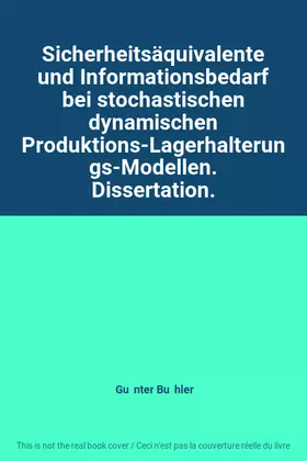 Couverture du produit · Sicherheitsäquivalente und Informationsbedarf bei stochastischen dynamischen Produktions-Lagerhalterungs-Modellen. Dissertation