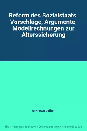 Couverture du produit · Reform des Sozialstaats. Vorschläge, Argumente, Modellrechnungen zur Alterssicherung