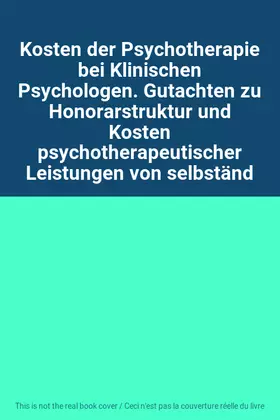 Couverture du produit · Kosten der Psychotherapie bei Klinischen Psychologen. Gutachten zu Honorarstruktur und Kosten psychotherapeutischer Leistungen 