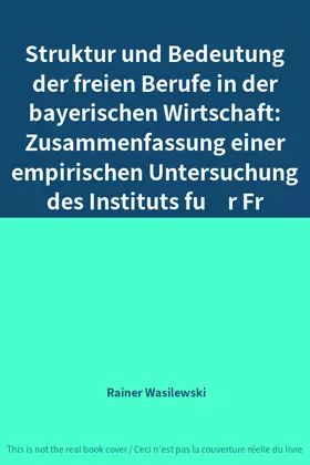 Couverture du produit · Struktur und Bedeutung der freien Berufe in der bayerischen Wirtschaft: Zusammenfassung einer empirischen Untersuchung des Inst